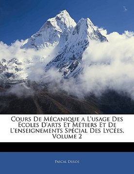 portada Cours de Mécanique a l'Usage Des Écoles d'Arts Et Métiers Et de l'Enseignements Spécial Des Lycées, Volume 2 (in French)