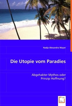 portada Die Utopie vom Paradies: Abgehakter Mythos oder Prinzip Hoffnung?
