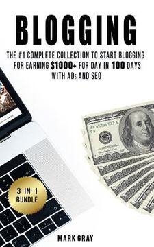 portada Blogging: 3 Manuals - The #1 Complete Collection to Start Blogging for Earning $1000+ For Day in 100 Days with Ads & SEO (Advanc