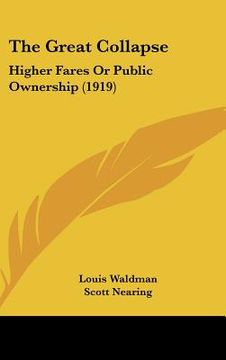 portada the great collapse: higher fares or public ownership (1919) (en Inglés)