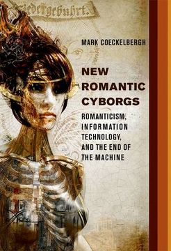 portada New Romantic Cyborgs: Romanticism, Information Technology, and the End of the Machine (MIT Press)
