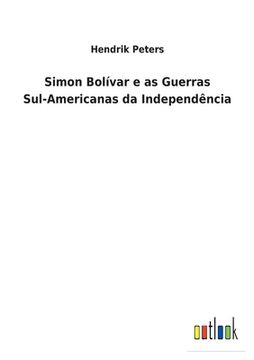 portada Simon Bolívar e as Guerras Sul-Americanas da Independência 