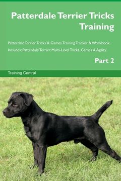 portada Patterdale Terrier Tricks Training Patterdale Terrier Tricks & Games Training Tracker & Workbook. Includes: Patterdale Terrier Multi-Level Tricks, Gam (en Inglés)