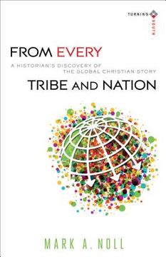 portada From Every Tribe and Nation: A Historian's Discovery of the Global Christian Story (en Inglés)