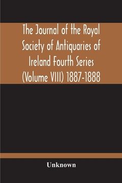 portada The Journal Of The Royal Society Of Antiquaries Of Ireland Fourth Series (Volume Viii) 1887-1888 (in English)