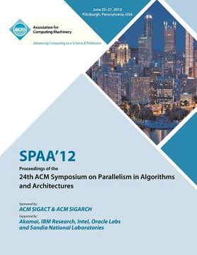 portada spaa 12 proceedings of the 24th acm symposium on parallelism in algorithms and architectures (en Inglés)