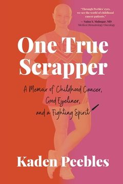 portada One True Scrapper: A Memoir of Childhood Cancer, Good Eyeliner, and a Fighting Spirit (in English)