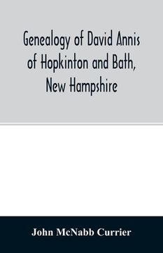 portada Genealogy of David Annis of Hopkinton and Bath, New Hampshire: his ancestors and descendants (en Inglés)