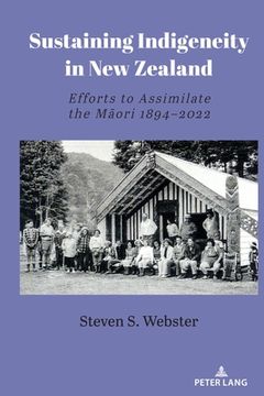 portada Sustaining Indigeneity in New Zealand: Efforts to Assimilate the Māori 1894-2022 (en Inglés)