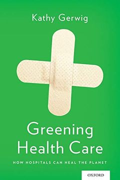 portada Greening Health Care: How Hospitals can Heal the Planet (en Inglés)