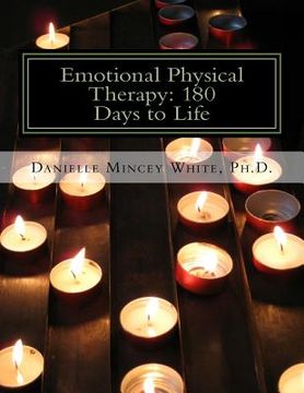 portada Emotional Physical Therapy: 180 Days to Life: Changing Your Mind to Change Your Life (en Inglés)