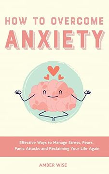 portada How to Overcome Anxiety: Effective Ways to Manage Stress, Fears, Panic Attacks and Reclaiming Your Life Again (en Inglés)