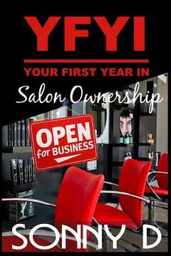 portada YFYI Your First Year In Salon Ownership: How to not just survive but thrive in owning the business of beauty. (en Inglés)