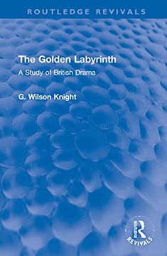 portada The Golden Labyrinth: A Study of British Drama (Routledge Revivals) (en Inglés)