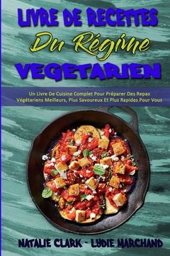 portada Livre De Recettes Du Régime Végétarien: Un Livre De Cuisine Complet Pour Préparer Des Repas Végétariens Meilleurs, Plus Savoureux Et Plus Rapides Pour (en Francés)