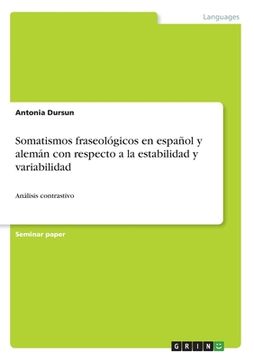 portada Somatismos fraseológicos en español y alemán con respecto a la estabilidad y variabilidad: Análisis contrastivo (in Spanish)