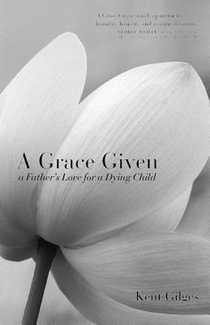 portada A Grace Given: a Father's Love for a Dying Child (in English)
