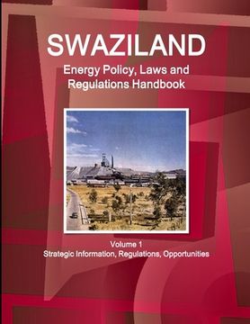 portada Swaziland Energy Policy, Laws and Regulations Handbook Volume 1 Strategic Information, Regulations, Opportunities (en Inglés)