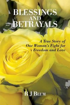 portada Blessings and Betrayals: A True Story of One Woman's Fight for Freedom and Love (in English)