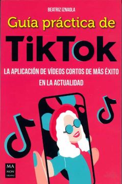portada Guía Práctica de Tiktok: La Aplicación de Vídeos Cortos de Más Éxito En La Actualidad (in Spanish)