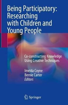portada Being Participatory: Researching with Children and Young People: Co-Constructing Knowledge Using Creative Techniques (en Inglés)
