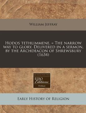 portada Hodos Tethlimmene. = the Narrow way to Glory. Delivered in a Sermon, by the Archdeacon of Shrewsbury (1634) (in English)