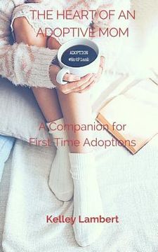 portada THE HEART of an ADOPTIVE MOM: A Companion for First Time Adoptions (in English)