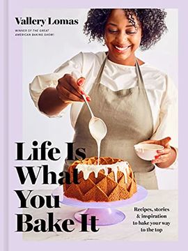 portada Life is What you Bake it: Recipes, Stories, and Inspiration to Bake Your way to the Top: A Baking Book (en Inglés)
