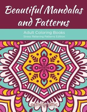 portada Beautiful Mandalas and Patterns Adult Coloring Books Stress Relieving Patterns Edition (in English)