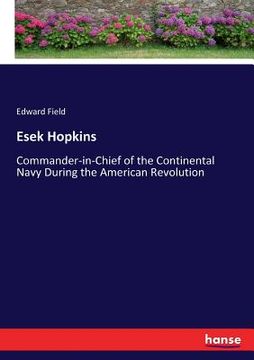 portada Esek Hopkins: Commander-in-Chief of the Continental Navy During the American Revolution (en Inglés)