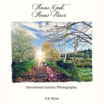 portada Know God, Know Peace: Devotional Artistic Photography (en Inglés)