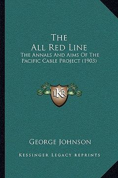 portada the all red line: the annals and aims of the pacific cable project (1903) (en Inglés)