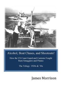 portada Alcohol, Boat Chases, and Shootouts: How the U.S. Coast Guard and Customs Fought Rum Smugglers and Pirates (in English)