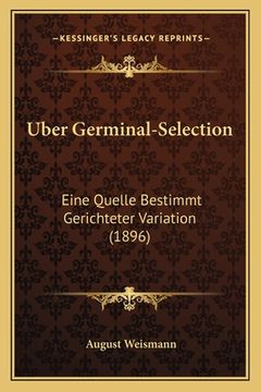 portada Uber Germinal-Selection: Eine Quelle Bestimmt Gerichteter Variation (1896) (en Alemán)