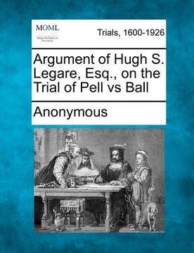 portada argument of hugh s. legare, esq., on the trial of pell vs ball (en Inglés)
