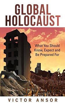 portada Global Holocaust: What You Should Know, Expect and Be Prepared For