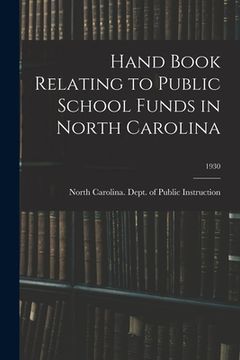 portada Hand Book Relating to Public School Funds in North Carolina; 1930 (en Inglés)
