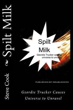 portada Spilt Milk: Geordie Trucker Causes Universe to Unravel (in English)