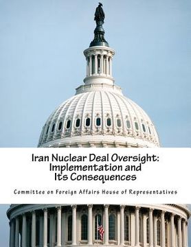 portada Iran Nuclear Deal Oversight: Implementation and Its Consequences (in English)