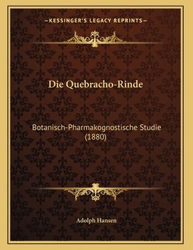 portada Die Quebracho-Rinde: Botanisch-Pharmakognostische Studie (1880) (in German)