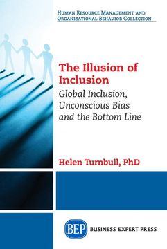 portada The Illusion of Inclusion: Global Inclusion, Unconscious Bias, and the Bottom Line (Human Resource Management and Organizational Behavior Collection) (en Inglés)