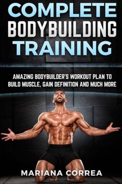 portada Complete Bodybuilding Training: Amazing Bodybuilders Workout Plan to Build Muscle, Gain Definition and Much More (en Inglés)