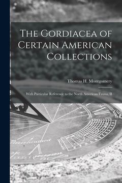 portada The Gordiacea of Certain American Collections [microform]: With Particular Reference to the North American Fauna, II (en Inglés)
