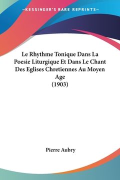 portada Le Rhythme Tonique Dans La Poesie Liturgique Et Dans Le Chant Des Eglises Chretiennes Au Moyen Age (1903) (en Francés)