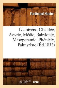 portada L'Univers., Chaldée, Assyrie, Médie, Babylonie, Mésopotamie, Phénicie, Palmyrène (Éd.1852) (in French)