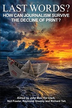 portada Last Words? How can Journalism Survive the Decline of Print? (en Inglés)