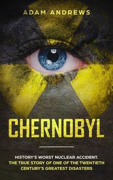 portada Chernobyl: History's Worst Nuclear Accident. The True Story of One of the Twentieth Century's Greatest Disasters