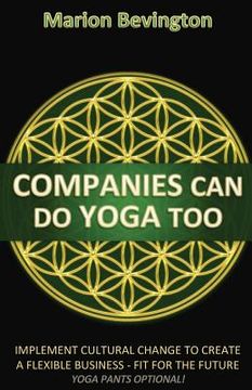 portada Companies Can Do Yoga Too: Implement cultural change to create a flexible business - Fit for the Future (Leotards Optional!) (in English)