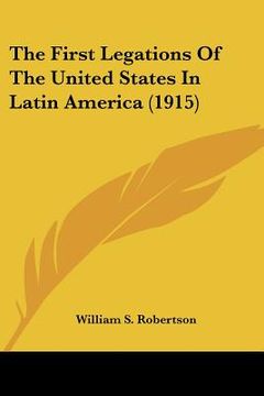 portada the first legations of the united states in latin america (1915) (in English)