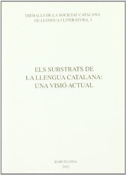 portada Els Substrats de la Llengua Catalana: Una Visió Actual (Treballs de la Societat Catalana de Llengua i Literatura; 1)